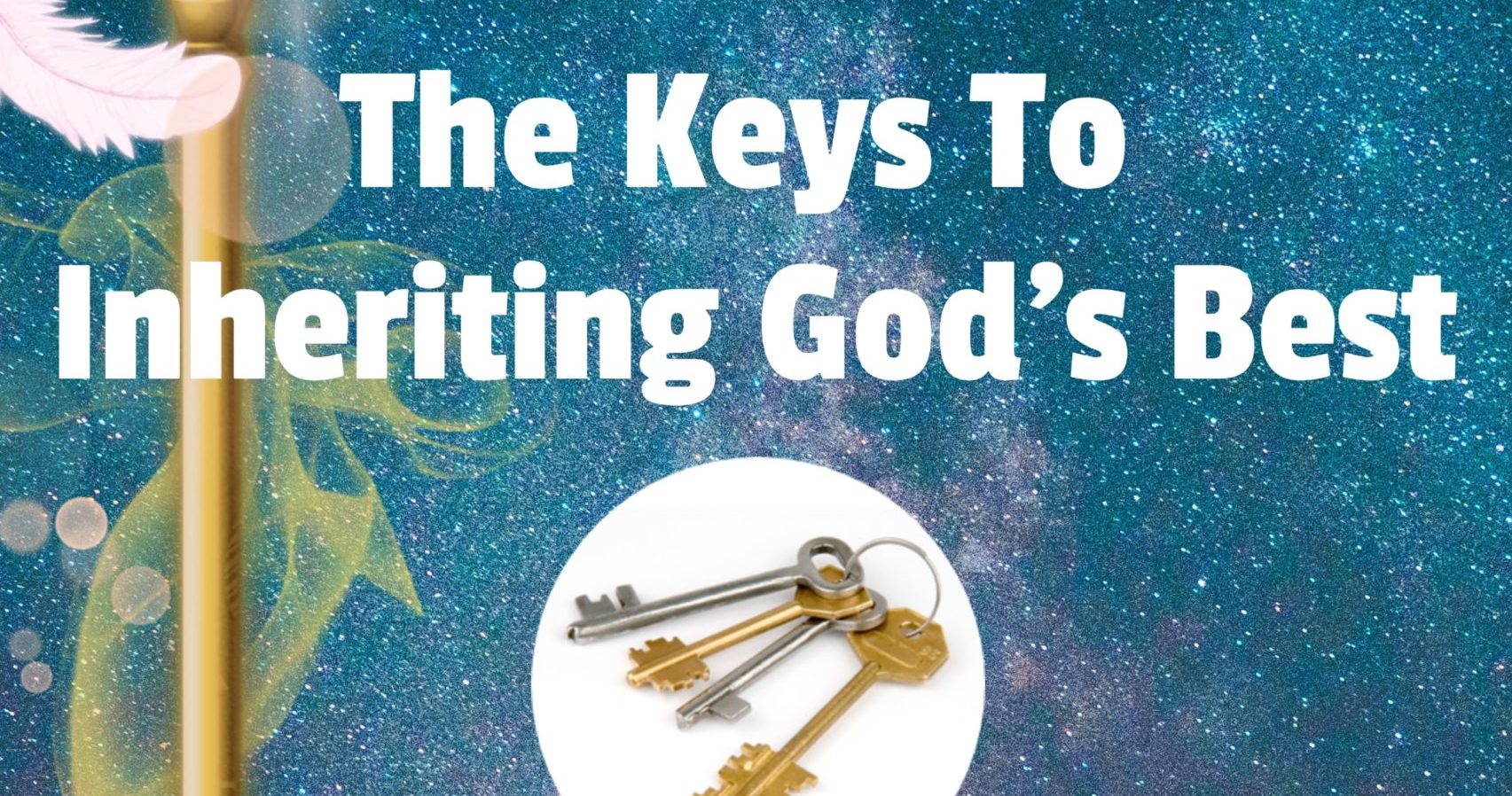 "The Keys To Inheriting God's Best"
